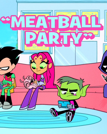 Meatball Party Teen Titans Go Wiki Fandom - meatball man roblox id