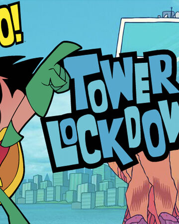 Tower Lockdown Teen Titans Go Wiki Fandom