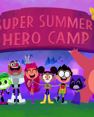 Super Summer Hero Camp Teen Titans Go Wiki Fandom Super Summer Hero Camp Teen Titans Go Wiki Fandom