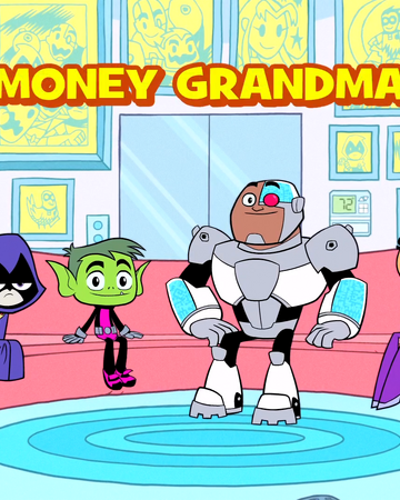 Money Grandma Teen Titans Go Wiki Fandom Me yeller gals, doodle let me go! money grandma teen titans go wiki