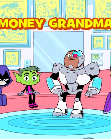 Money Grandma Transcript Teen Titans Go Wiki Fandom - roblox granny money script