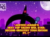 Justice League's Next Top Talent Idol Star: Second Greatest Team Edition