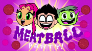 Robin Beast Boy Starfire announce Meatball Party