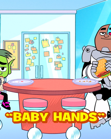 Baby Hands Teen Titans Go Wiki Fandom