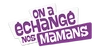 On a échangé nos mamans