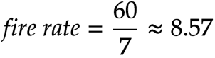 \mathit{fire\ rate} = \frac{60}{7} \approx 8.57