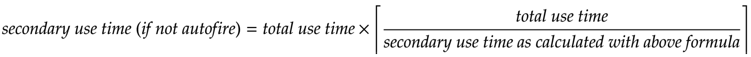 \mathit{secondary\ use\ time\ (if\ not\ autofire)} = \mathit{total\ use\ time}\times\left\lceil\frac{\mathit{total\ use\ time}}{\mathit{secondary\ use\ time\ as\ calculated\ with\ above\ formula}}\right\rceil