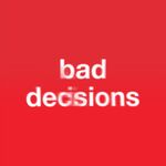 Bad Decisions (August 5, 2022)