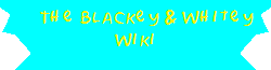 The Blackey & Whitey Wiki