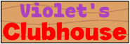 Violet's Clubhouse