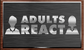 Adults React