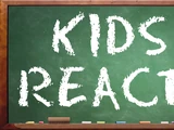 Kids React