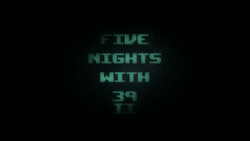 Five Nights With 39, The FNAF Fan Game Wikia