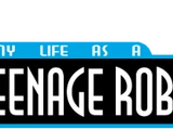 My Life as a Teenage Robot