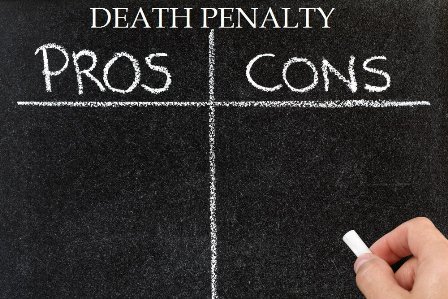 Pros and Cons of Capital Punishment or Death Penalty