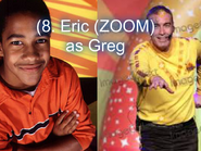 Eric as Greg