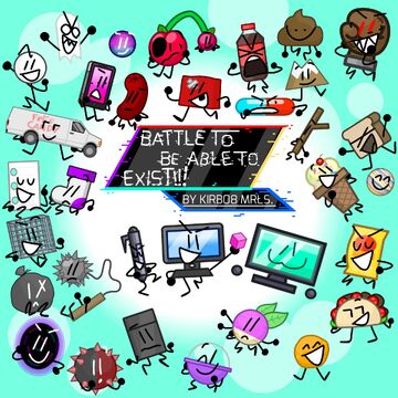 Battle To Be Able To Exist is an object show created by Kirb08 Mrłs. The first half of it's first episode, "Oh no, Lawsuits" released on January 10th, 2023...