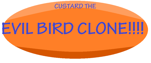 The wiki of Custard the evil bird clone Wiki
