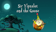 "Sir Yipsalot and the Goose"