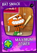 Bat Smack.png (56 KB) Obtained by beating Banana Joe for the third time