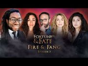 Fortune_&_Fate_-_Episode_3-_Fire_&_Fang