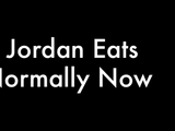 Jordan Eats Normally Now