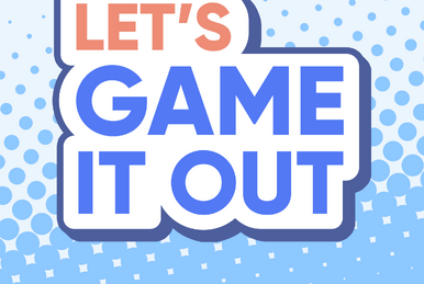 Let's Game It Out | Wikitubia | Fandom