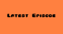 Latest Episode