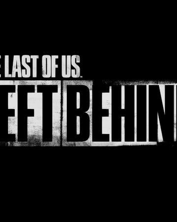 The Last Of Us Left Behind The Last Of Us Wiki Fandom