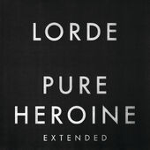Pure Heroine (Extended) (2013)