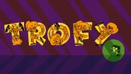 "♫ Give me a T-R-O-F-Y! ♫" "I think you spelled that wrong!"