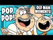 Pop Pop's FUNNIEST Old Man Moments! - The Loud House