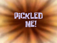 PICKLED ME!