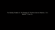 The Stanley Parable 3: _____ (Selected title). It's absurd. I love it.