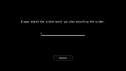 Please adjust the slider until you stop adjusting the slider.
