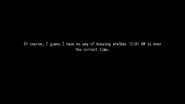 Of course, I guess I have no way of knowing whether [XX:XX AM/PM] is even the correct time.