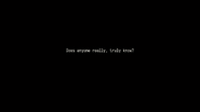 Does anyone really, truly know?