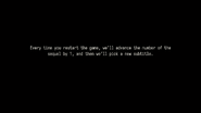 Every time you restart the game, we'll advance the number of the sequel by 1, and then we'll pick a new subtitle.