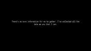 There's no more information for me to gather. I've collected all the data on you that I can.