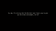 You see, I'm noticing that the Narrator never found a way to give you the broken achievement, did he?
