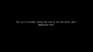 But you're actually taking the time to set the clock, and I appreciate that.