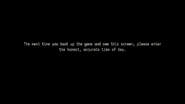 The next time you boot up the game and see this screen, please enter the honest, accurate time of day.