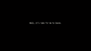 Well, it's time for me to leave.