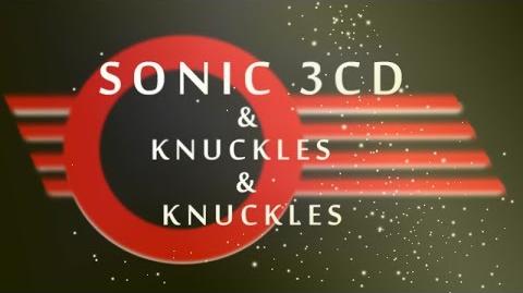 Sonic 3CD and Knuckles and Knuckles the Game