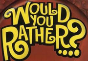 Would you rather!!!