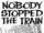 Nobody Stopped the Train