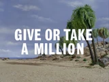 Give or Take a Million