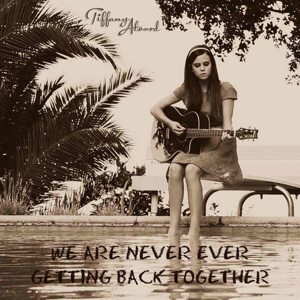 We Are Never Ever Getting Back Together Cover Tiffany Alvord Wiki Fandom We Are Never Ever Getting Back Together Cover Tiffany Alvord Wiki Fandom