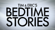 Tim & Eric's Bedtime Stories