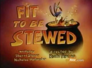 Title Card for Fit To Be Stewed